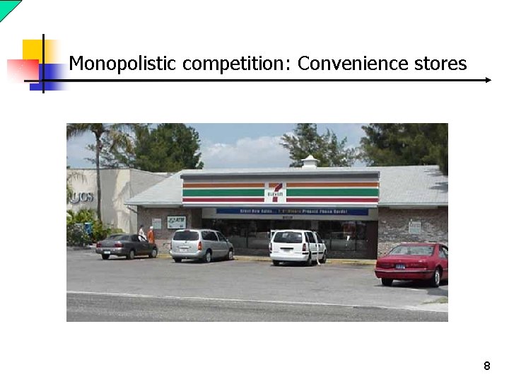 Monopolistic competition: Convenience stores 8 