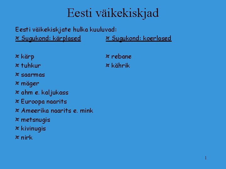 Eesti väikekiskjad Eesti väikekiskjate hulka kuuluvad: ¤ Sugukond: kärplased ¤ Sugukond: koerlased ¤ kärp