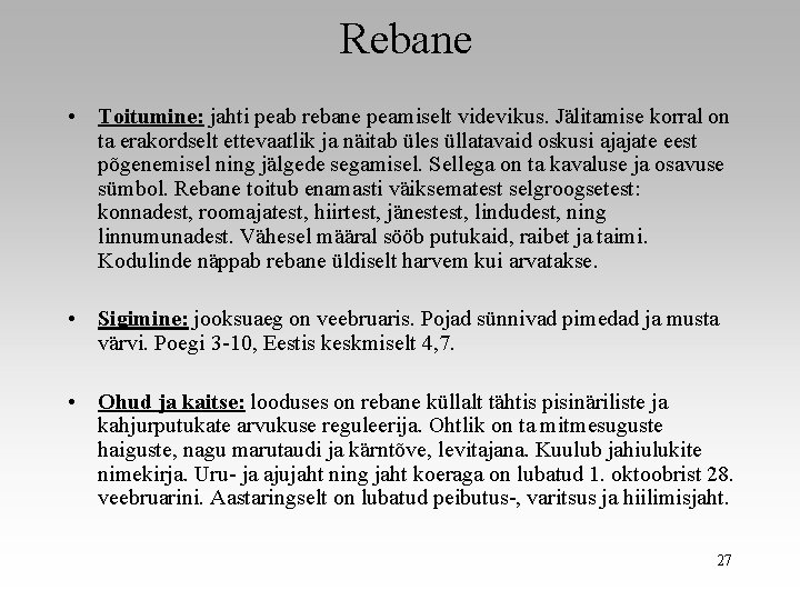 Rebane • Toitumine: jahti peab rebane peamiselt videvikus. Jälitamise korral on ta erakordselt ettevaatlik