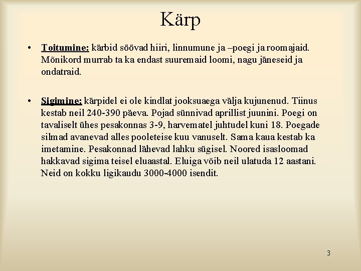 Kärp • Toitumine: kärbid söövad hiiri, linnumune ja –poegi ja roomajaid. Mõnikord murrab ta