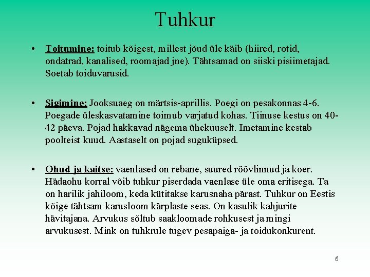 Tuhkur • Toitumine: toitub kõigest, millest jõud üle käib (hiired, rotid, ondatrad, kanalised, roomajad