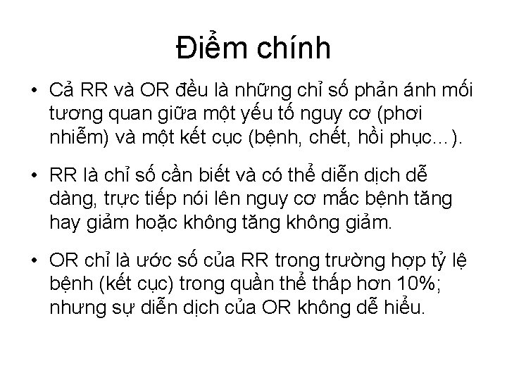 Điểm chính • Cả RR và OR đều là những chỉ số phản ánh