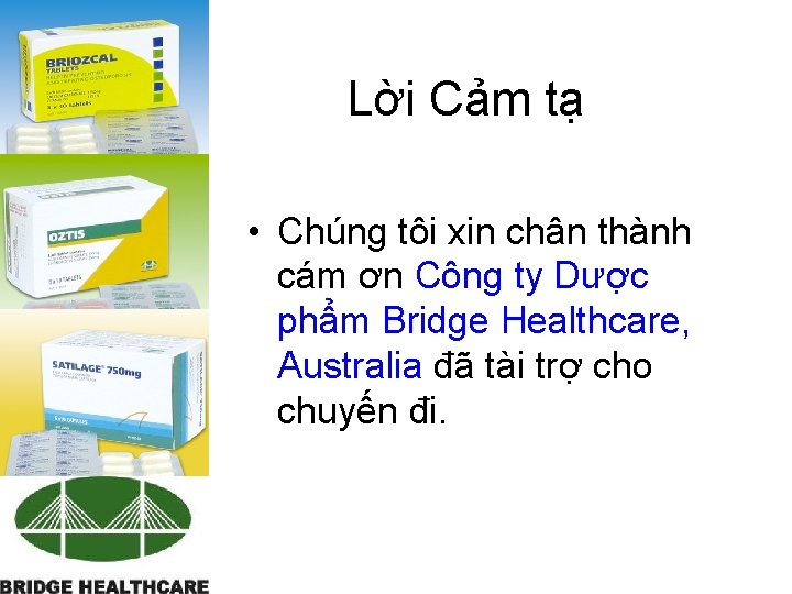 Lời Cảm tạ • Chúng tôi xin chân thành cám ơn Công ty Dược