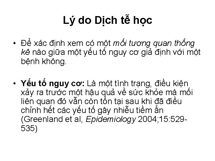 Lý do Dịch tễ học • Để xác định xem có một mối tương