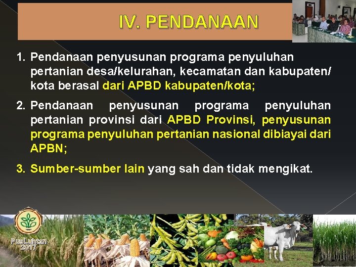 IV. PENDANAAN 1. Pendanaan penyusunan programa penyuluhan pertanian desa/kelurahan, kecamatan dan kabupaten/ kota berasal