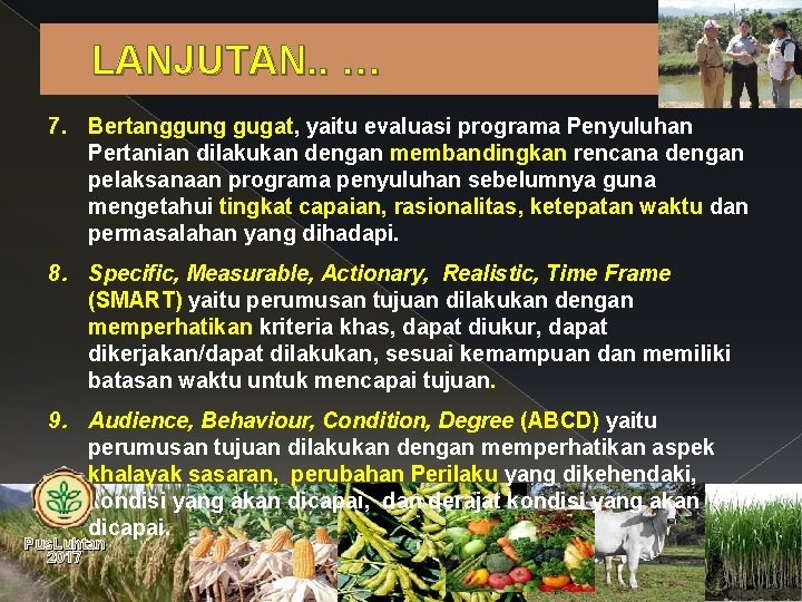 LANJUTAN. . … 7. Bertanggung gugat, yaitu evaluasi programa Penyuluhan Pertanian dilakukan dengan membandingkan