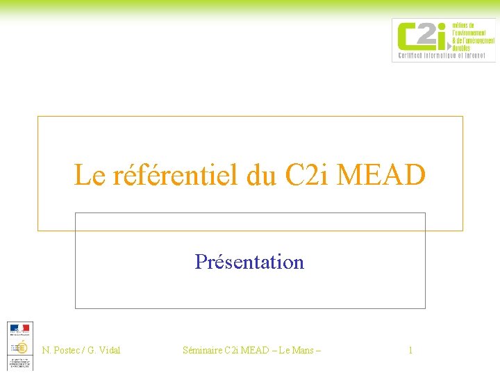 Le référentiel du C 2 i MEAD Présentation N. Postec / G. Vidal Séminaire