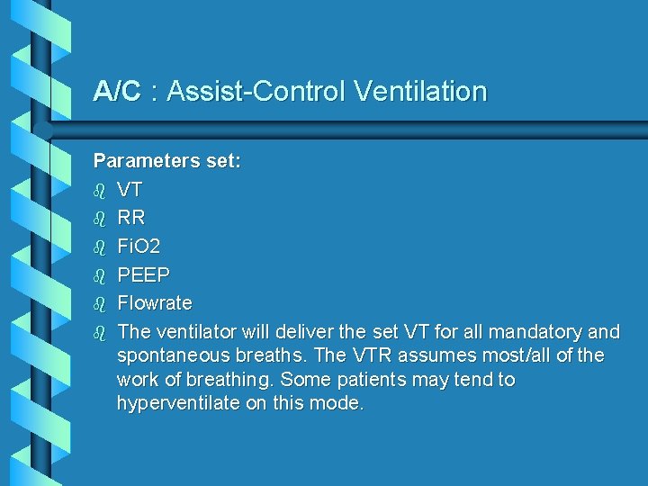 A/C : Assist-Control Ventilation Parameters set: b VT b RR b Fi. O 2