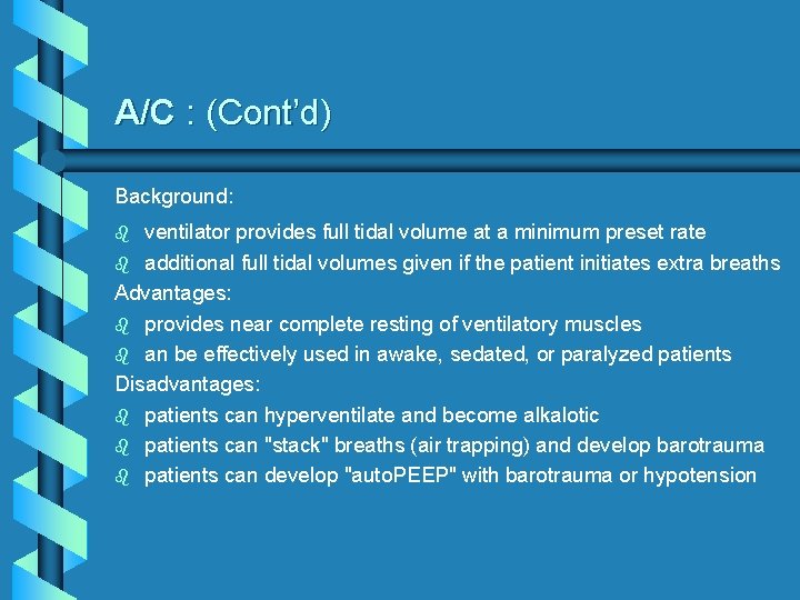 A/C : (Cont’d) Background: ventilator provides full tidal volume at a minimum preset rate