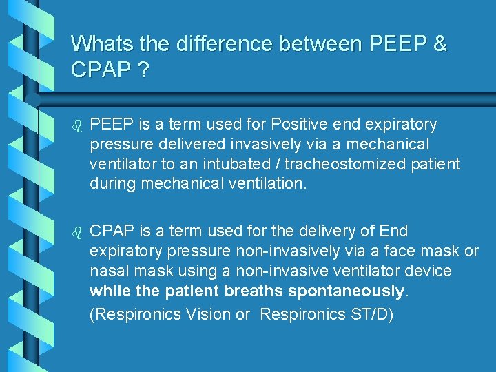 Whats the difference between PEEP & CPAP ? b PEEP is a term used