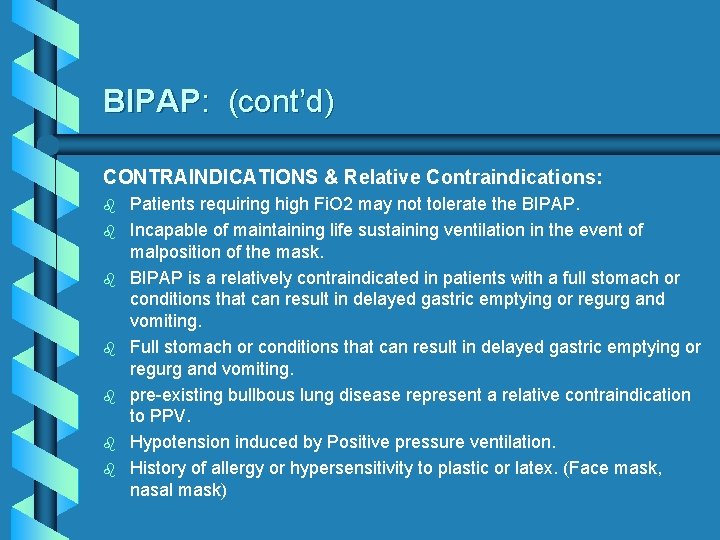 BIPAP: (cont’d) CONTRAINDICATIONS & Relative Contraindications: b b b b Patients requiring high Fi.