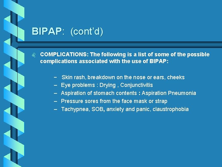 BIPAP: (cont’d) b COMPLICATIONS: The following is a list of some of the possible