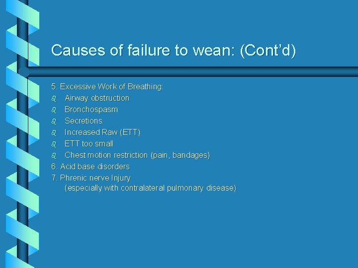 Causes of failure to wean: (Cont’d) 5. Excessive Work of Breathing: b Airway obstruction