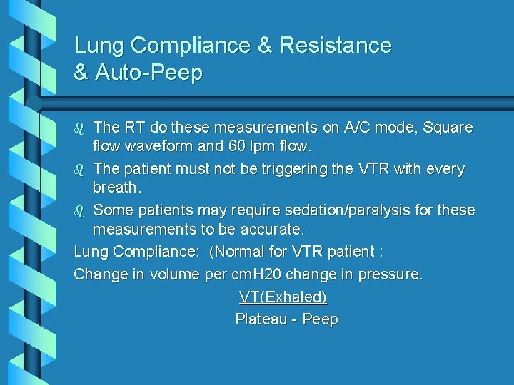 Lung Compliance & Resistance & Auto-Peep The RT do these measurements on A/C mode,