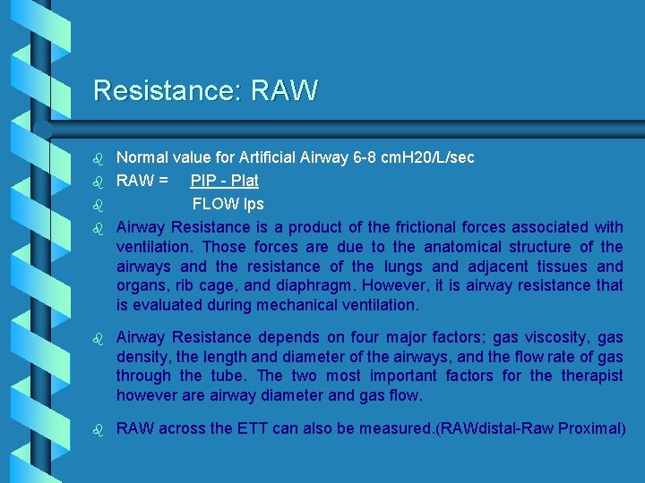 Resistance: RAW b b Normal value for Artificial Airway 6 -8 cm. H 20/L/sec