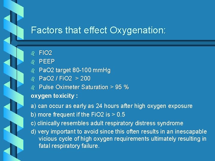 Factors that effect Oxygenation: FIO 2 b PEEP b Pa. O 2 target 80