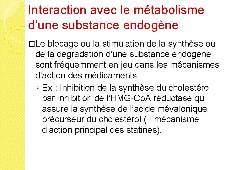 Interaction avec le métabolisme d’une substance endogène �Le blocage ou la stimulation de la