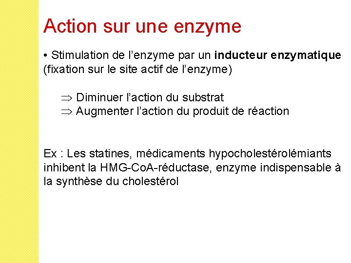 Action sur une enzyme • Stimulation de l’enzyme par un inducteur enzymatique (fixation sur