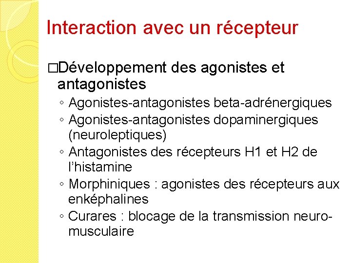 Interaction avec un récepteur �Développement des agonistes et antagonistes ◦ Agonistes-antagonistes beta-adrénergiques ◦ Agonistes-antagonistes