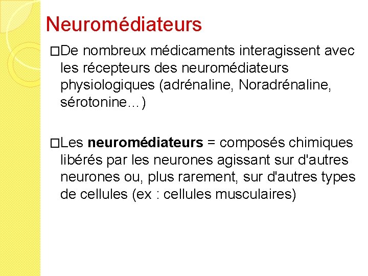 Neuromédiateurs �De nombreux médicaments interagissent avec les récepteurs des neuromédiateurs physiologiques (adrénaline, Noradrénaline, sérotonine…)