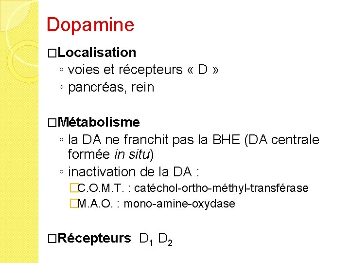 Dopamine �Localisation ◦ voies et récepteurs « D » ◦ pancréas, rein �Métabolisme ◦