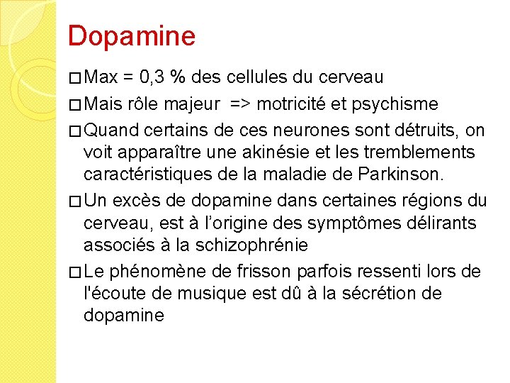 Dopamine � Max = 0, 3 % des cellules du cerveau � Mais rôle