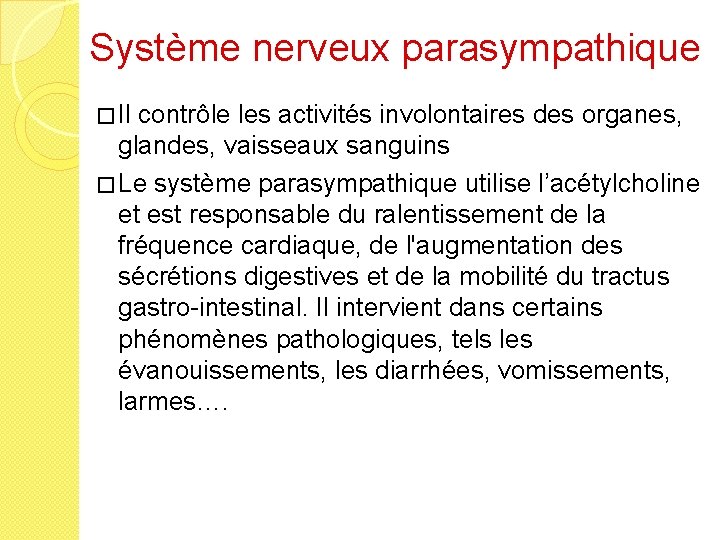 Système nerveux parasympathique � Il contrôle les activités involontaires des organes, glandes, vaisseaux sanguins