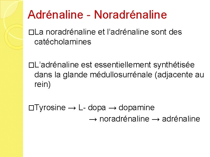 Adrénaline - Noradrénaline �La noradrénaline et l’adrénaline sont des catécholamines �L’adrénaline est essentiellement synthétisée