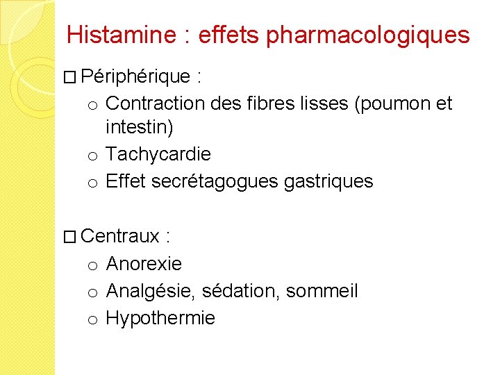 Histamine : effets pharmacologiques � Périphérique : o Contraction des fibres lisses (poumon et
