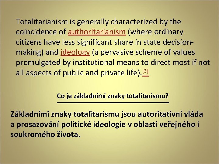 Totalitarianism is generally characterized by the coincidence of authoritarianism (where ordinary citizens have less Totalitarianism is generally characterized by the coincidence of authoritarianism (where ordinary citizens have less