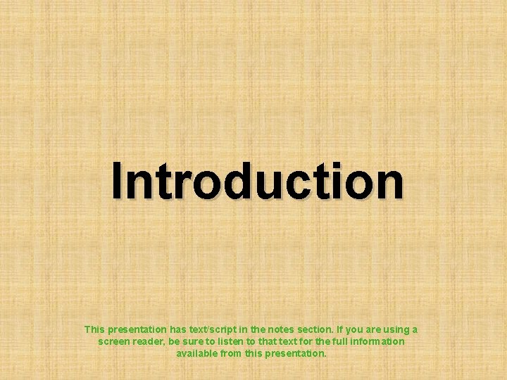 Introduction This presentation has text/script in the notes section. If you are using a