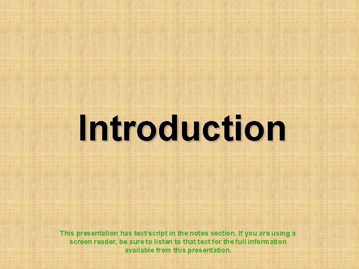 Introduction This presentation has text/script in the notes section. If you are using a