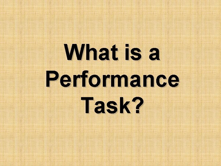 What is a Performance Task? 