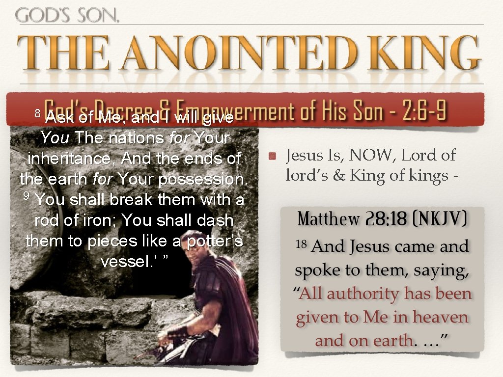 8 Ask of Me, and I will give You The nations for Your inheritance, 8 Ask of Me, and I will give You The nations for Your inheritance,