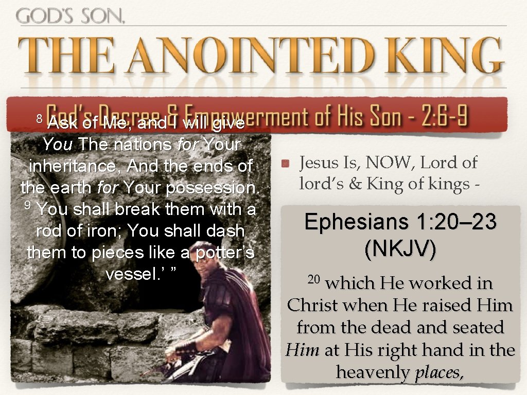 8 Ask of Me, and I will give You The nations for Your inheritance, 8 Ask of Me, and I will give You The nations for Your inheritance,
