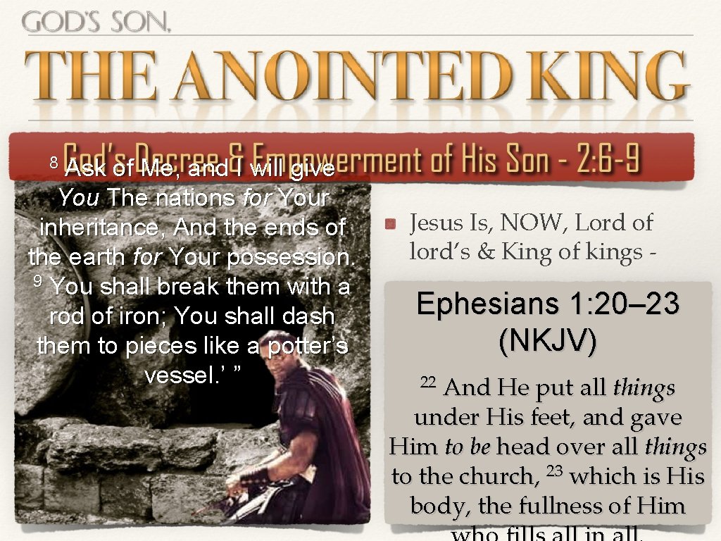 8 Ask of Me, and I will give You The nations for Your inheritance, 8 Ask of Me, and I will give You The nations for Your inheritance,