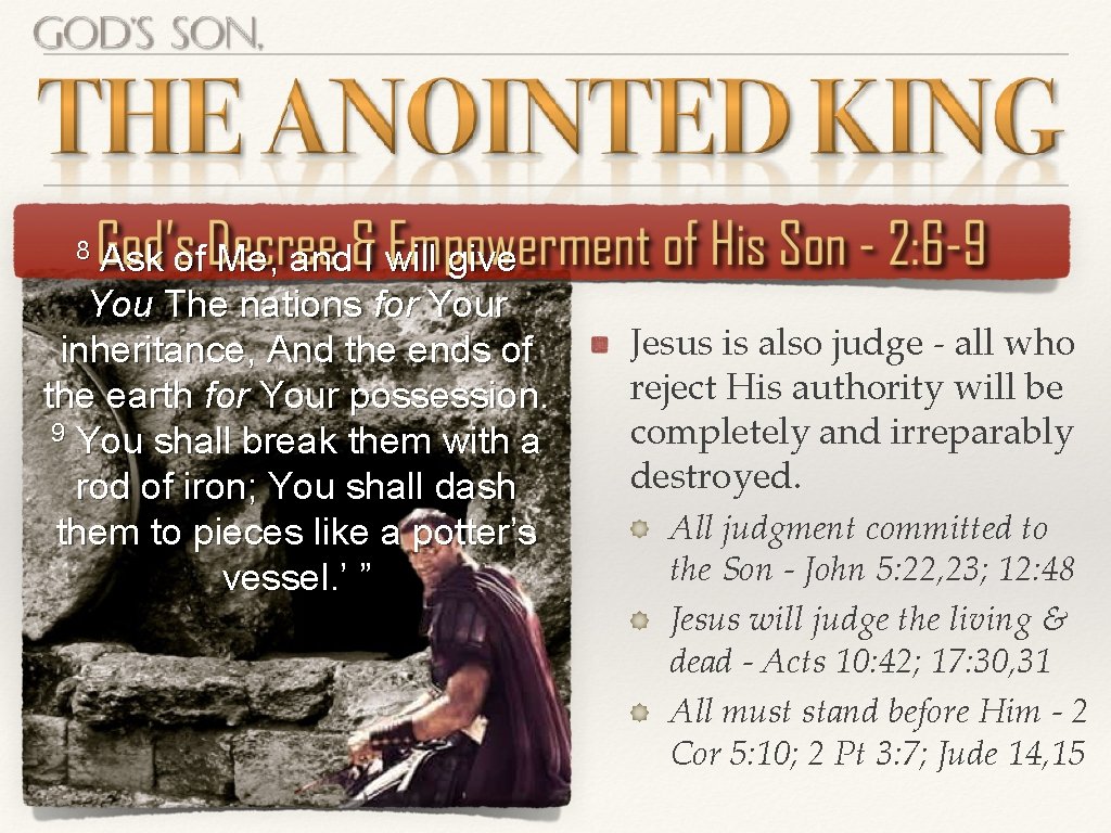 8 Ask of Me, and I will give You The nations for Your inheritance, 8 Ask of Me, and I will give You The nations for Your inheritance,