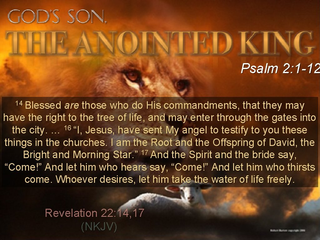 Psalm 2: 1 -12 14 Blessed are those who do His commandments, that they Psalm 2: 1 -12 14 Blessed are those who do His commandments, that they