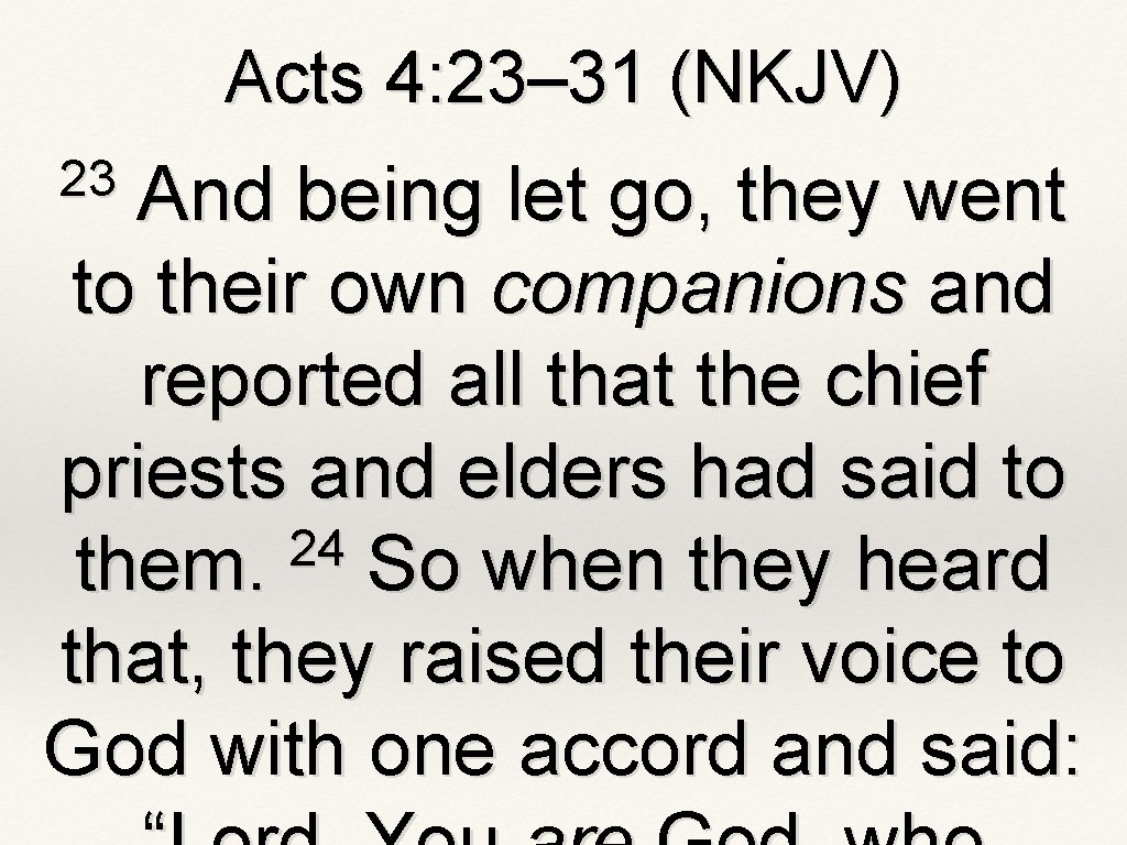 Acts 4: 23– 31 (NKJV) 23 And being let go, they went to their Acts 4: 23– 31 (NKJV) 23 And being let go, they went to their