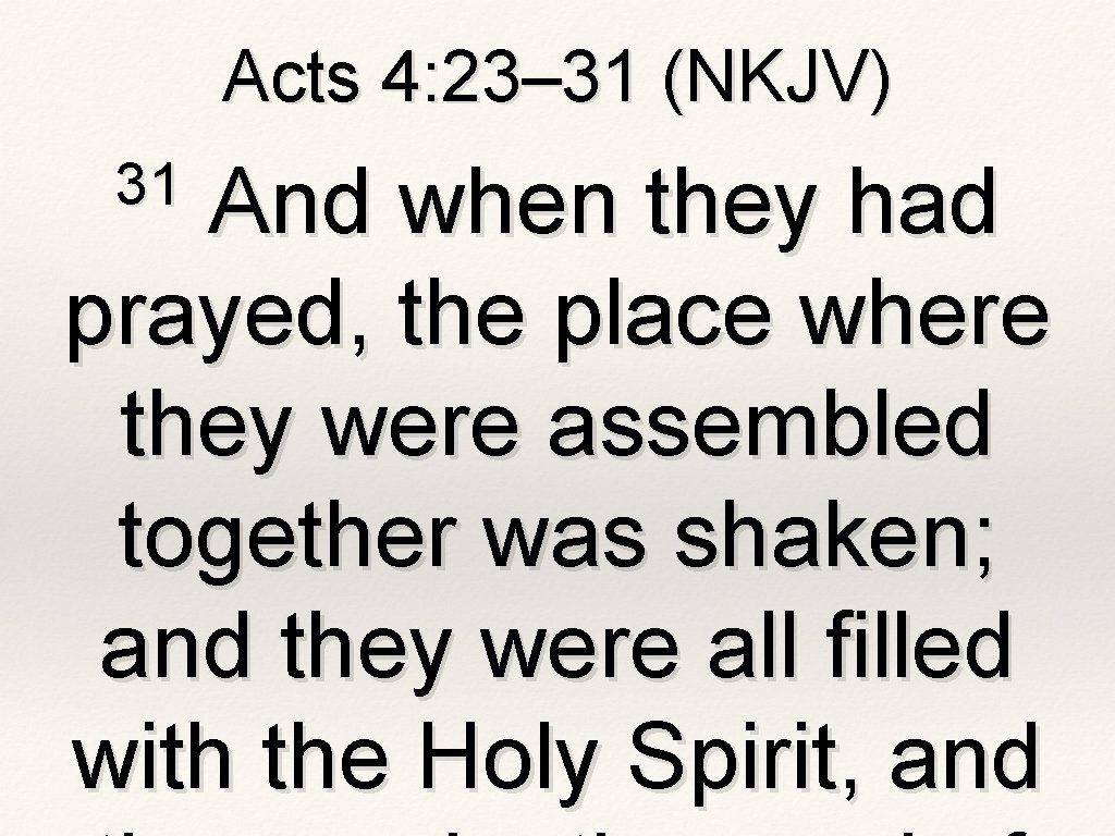 Acts 4: 23– 31 (NKJV) 31 And when they had prayed, the place where Acts 4: 23– 31 (NKJV) 31 And when they had prayed, the place where