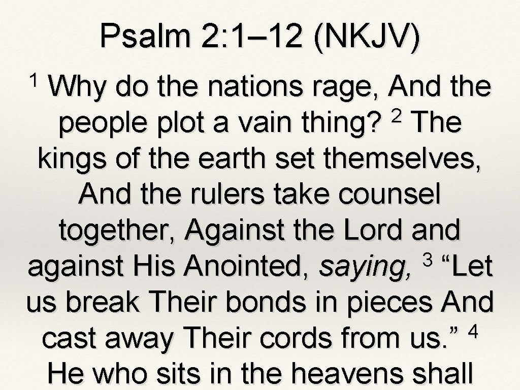 Psalm 2: 1– 12 (NKJV) 1 Why do the nations rage, And the 2 Psalm 2: 1– 12 (NKJV) 1 Why do the nations rage, And the 2