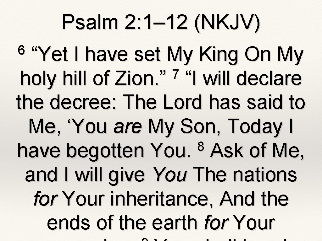 Psalm 2: 1– 12 (NKJV) 6 “Yet I have set My King On My Psalm 2: 1– 12 (NKJV) 6 “Yet I have set My King On My