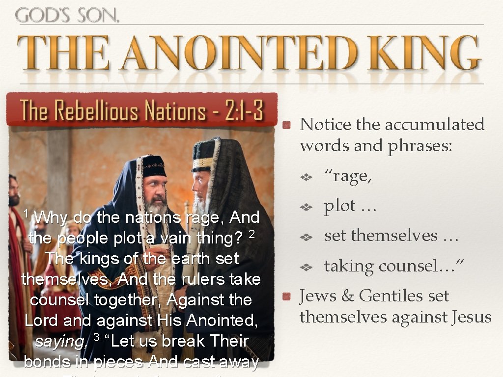 Notice the accumulated words and phrases: “rage, 1 Why do the nations rage, And Notice the accumulated words and phrases: “rage, 1 Why do the nations rage, And
