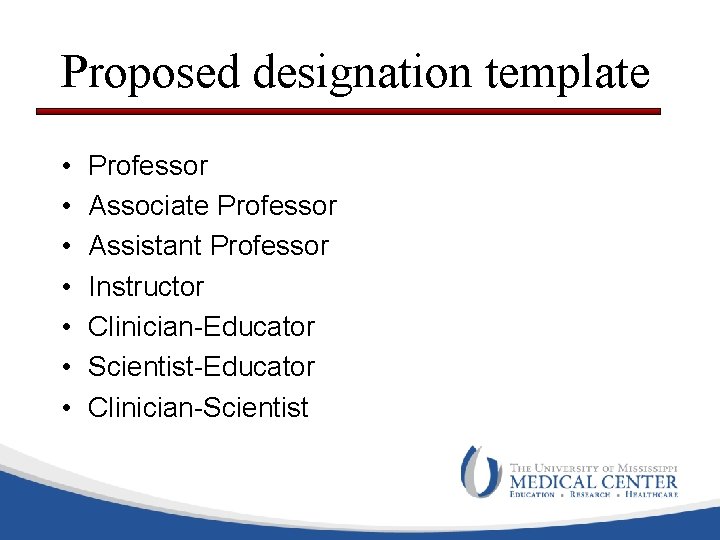 Proposed designation template • • Professor Associate Professor Assistant Professor Instructor Clinician-Educator Scientist-Educator Clinician-Scientist