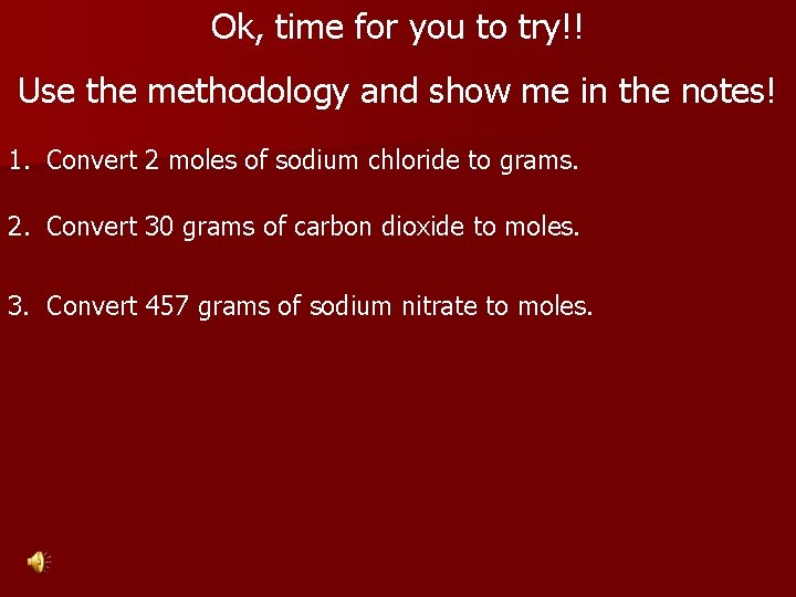 Ok, time for you to try!! Use the methodology and show me in the