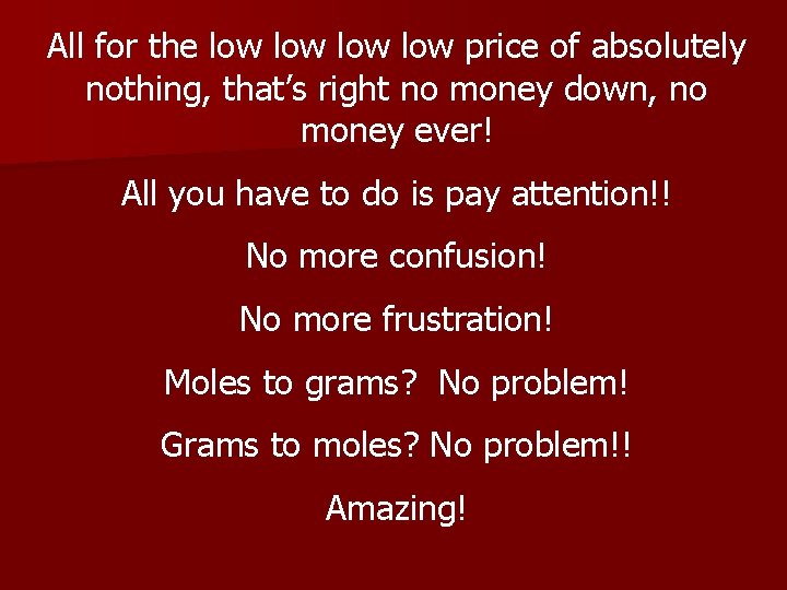 All for the low low price of absolutely nothing, that’s right no money down,