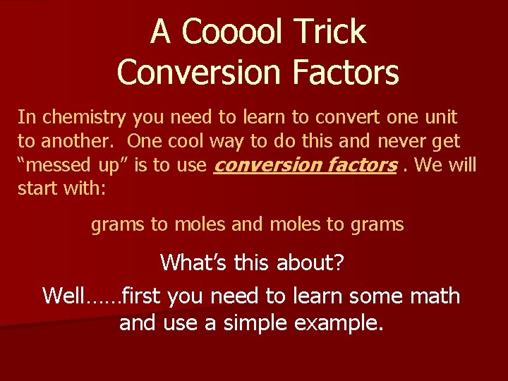 A Cooool Trick Conversion Factors In chemistry you need to learn to convert one