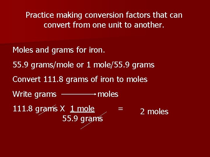 Practice making conversion factors that can convert from one unit to another. Moles and