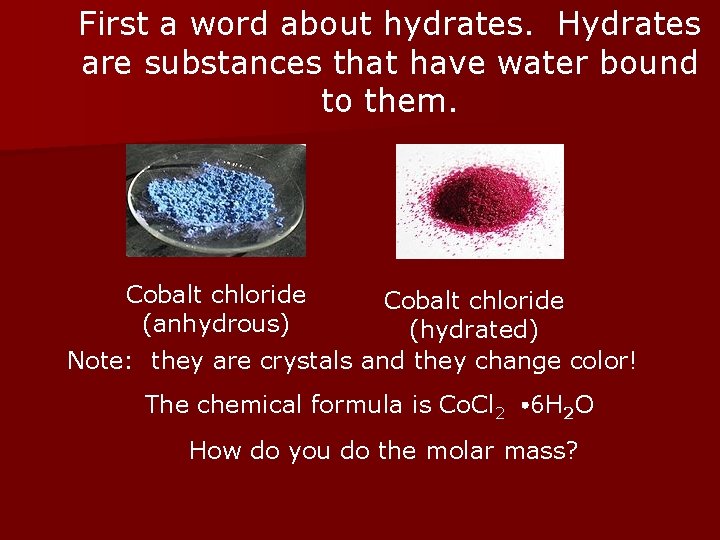 First a word about hydrates. Hydrates are substances that have water bound to them.