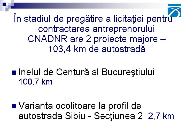 În stadiul de pregătire a licitaţiei pentru contractarea antreprenorului CNADNR are 2 proiecte majore